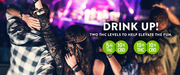 Drink Up! Two THC levels to help elevate the fun.